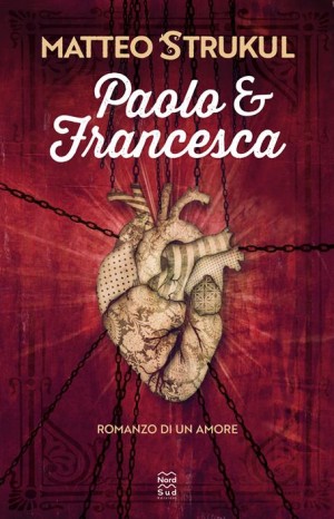 Paolo & Francesca : romanzo di un amore - Strukul Matteo
