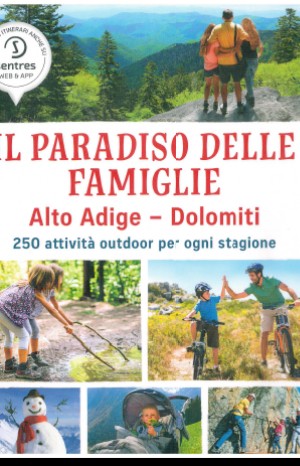 Il paradiso delle famiglie. Alto Adige-Dolomiti. 250 attività outdoor per ogni stagione - 