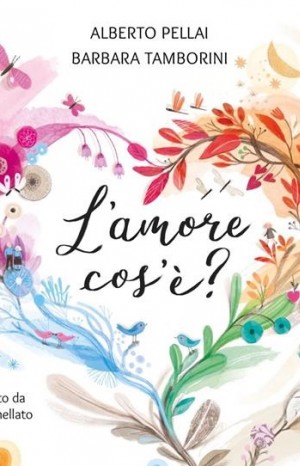 L&#39;amore cos&#39;è? - Pellai Alberto e Tamborini Barbara