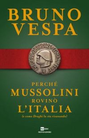 Perché Mussolini rovinò l&#39;Italia (e come Draghi la sta risanando) - Bruno Vespa