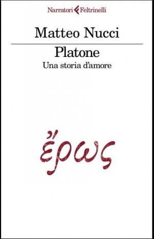 Platone. Una storia d'amore - Nucci Matteo