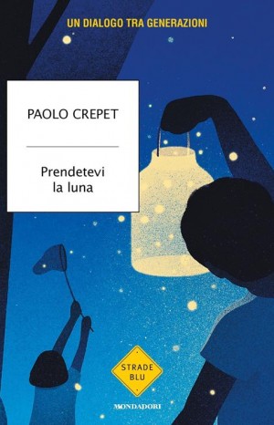 Prendetevi la luna - Crepet Paolo
