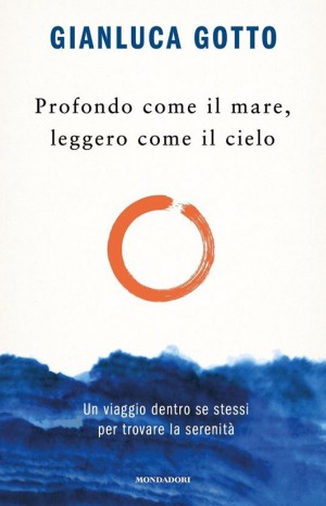 Profondo come il mare, leggero come il cielo - Gotto Gianluca
