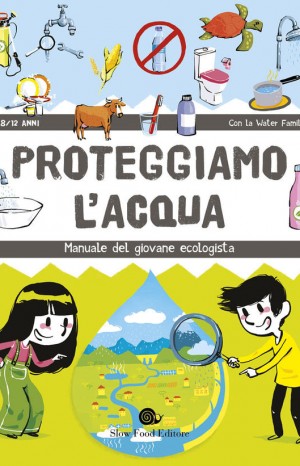 Proteggiamo l&#39;acqua. Manuale del giovane ecologista - Water Family