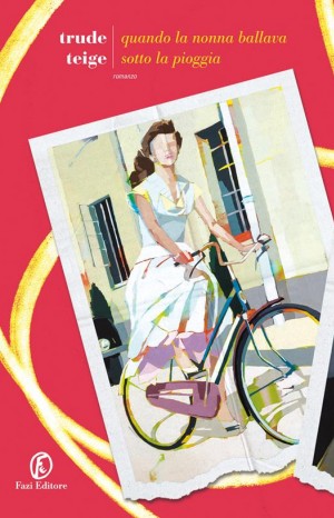 Quando la nonna ballava sotto la pioggia - Teige Trude