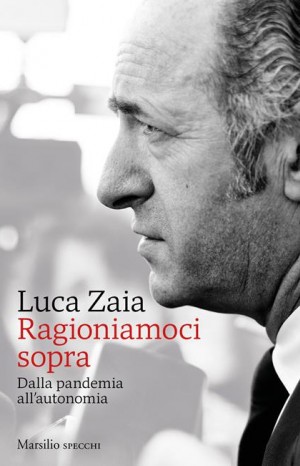 Ragioniamoci sopra: dalla pandemia all&#39;autonomia - Luca Zaia