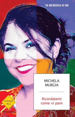 Ricordatemi come vi pare - Murgia Michela