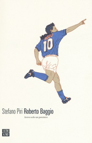 Roberto Baggio. Avevo solo un pensiero - Stefano Piri