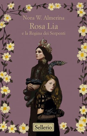 Rosa Lia e la regina dei serpenti - Almerina Nora