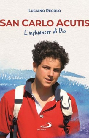 San Carlos Acustis: L'influencer di Dio  - Regolo Luciano