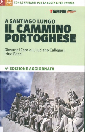 A Santiago lungo il Cammino portoghese - Giovanni Caprioli, Luciano Callegari, 