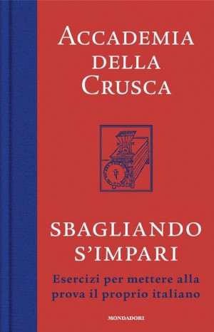 Sbagliando s&#39;impari. Esercizi per mettere alla prova il proprio italiano - Accademia della Crusca
