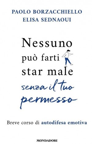 Nessuno può farti star male senza il tuo permesso - Borzacchiello Paolo e Sednaoui Elisa