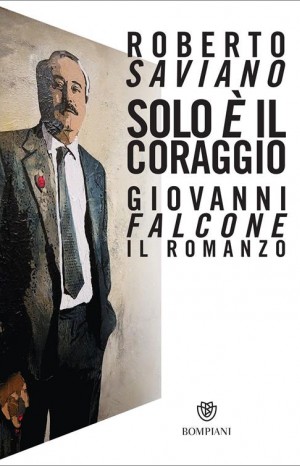 Solo è il coraggio: Giovanni Falcone - Roberto Saviano
