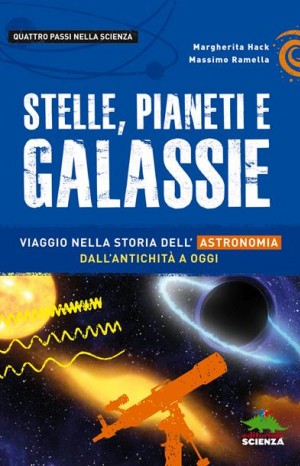 Stelle, pianeti e galassie. Viaggio nella storia dell&#39;astronomia dall&#39;antichità ad oggi - Hack Margherita e Ramella Massimo