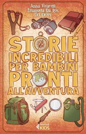 Storie incredibili per bambini pronti all&#39;avventura - Anna Vivarelli