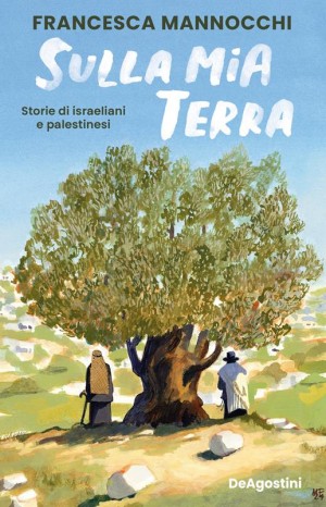 Sulla mia terra - Mannocchi Francesca
