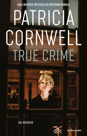 True crime: un memoir  - Cornwell Patricia