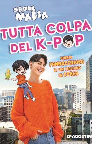 Tutta colpa del k-pop : diario pannocchioso di un italiano in Corea - Ferrara Marco