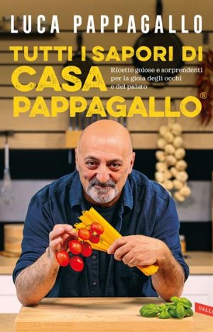 Tutti i sapori di Casa Pappagallo - Pappagallo Luca