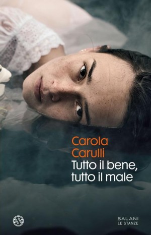 Tutto il bene, tutto il male - Carola Carulli