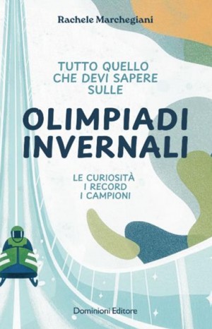 Tutto quello che devi sapere sulle Olimpiadi invernali  - Marchegiani Rachele