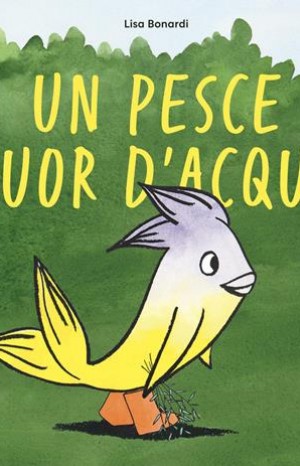 Un pesce fuor d'acqua  - Bonardi Lisa