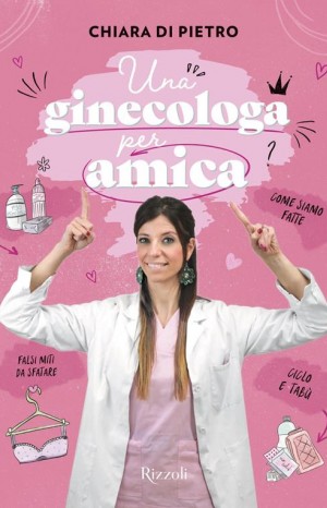 Una ginecologa per amica - Di Pietro Chiara