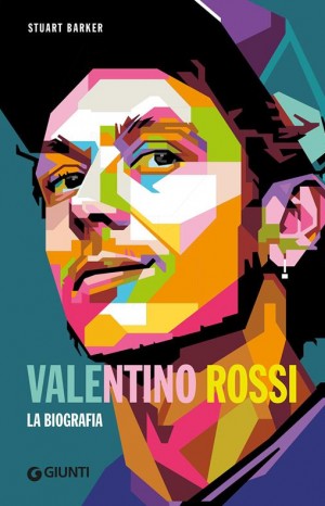 Valentino Rossi. La biografia - Stuart Barker