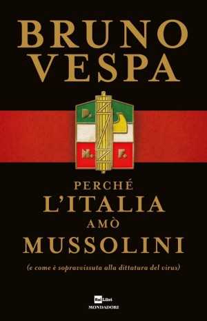 Perchè l&#39;Italia amò Mussolini - Bruno Vespa