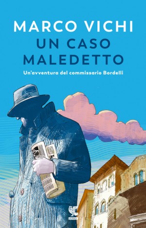 Un caso maledetto : un&#39;avventura del commissario Bordelli - Marco Vichi
