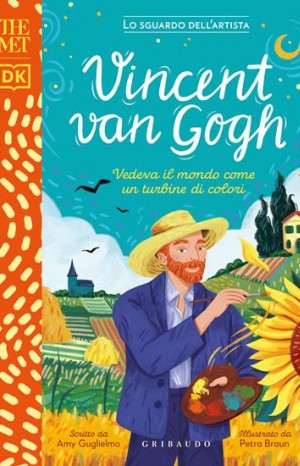 Vincent van Gogh. Vedeva il mondo come un turbine di colori - Guglielmo Amy