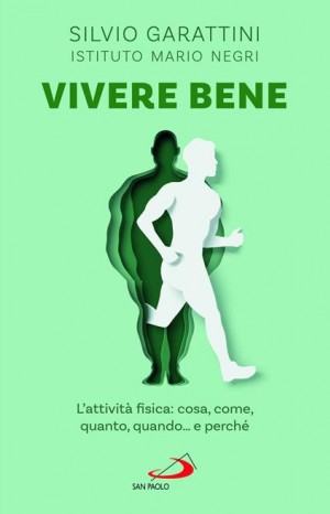 Vivere bene. L&#39;attività fisica: cosa, come, quanto, quando... e perché - Garattini Silvio