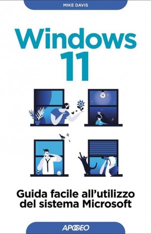 Windows 11: Guida facile all&#39;utilizzo del sistema Microsoft - Davis Mike